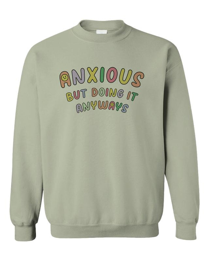Anxious but Doing It Anyways - Sweatshirt